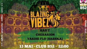 BLAZING VIBEZ / 13 MAI / REGGAE PARTY // RAS T / CHESARION / YARDIE FLO (BASSKA)